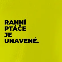 RANNÍ PTÁČE JE UNAVENÉ.
