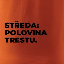 STŘEDA:  POLOVINA TRESTU.