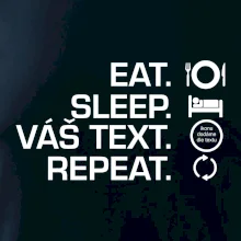 Eat sleep repeat vlastní text