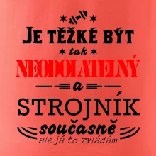 Je těžké být neodolatelný strojník