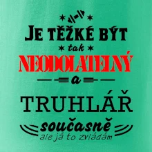 Je těžké být neodolatelný truhlář