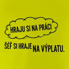 HRAJU SI NA PRÁCI, ŠÉF SI HRAJE NA VÝPLATU