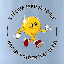 S tělem jako tohle, kdo by potřeboval vlasy