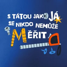 S tátou jako já se nikdo nemůže měřit