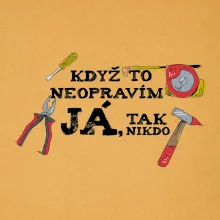 Když to neopravím já, tak nikdo barevné Když to neopravím já, tak nikdo barevné