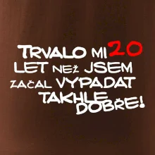Trvalo mi 20 let než jsem začal vypadat takhle dobře