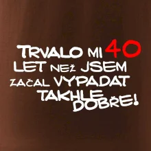 Trvalo mi 40 let než jsem začal vypadat takhle dobře
