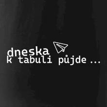 Dneska k tabuli půjde Dneska k tabuli půjde