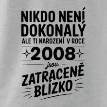 Nikdo není dokonalý ale ti narození v roce 2008 jsou zatraceně blízko