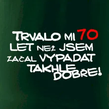 Trvalo mi 70 let než jsem začal vypadat takhle dobře