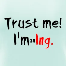 Trust me I´m an Ing. / Věř mi jsem Ing.