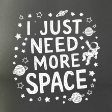 I just need more space