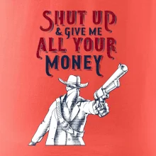 Shut Up and Give Me All Your Money