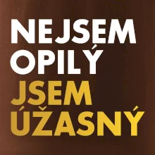 Nejsem opilý jsem úžasný