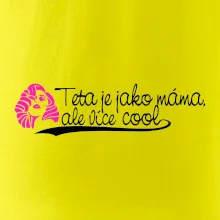 Teta je jako máma, ale je více cool