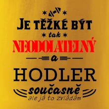 Je těžké být neodolatelný hodler