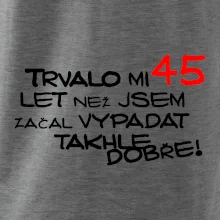 Trvalo mi 45 let než jsem začal vypadat takhle dobře