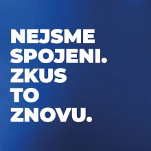 NEJSME SPOJENI. ZKUS TO ZNOVU.