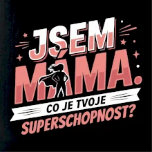 Jsem Máma, co je tvoje superschopnost?