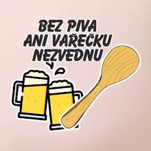 Bez piva ani vařečku nezvednu