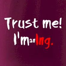 Trust me I´m an Ing. / Věř mi jsem Ing.