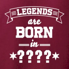Legends are born in (tvůj měsíc narození)