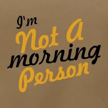 I'm not a morning person