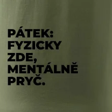 PÁTEK: FYZICKY ZDE, MENTÁLNĚ PRYČ.