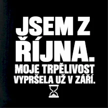 Jsem z října trpělivost vypršela v září