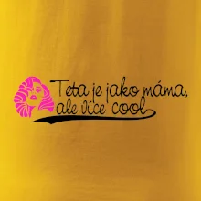 Teta je jako máma, ale je více cool
