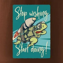 Stop wishing start doing želva