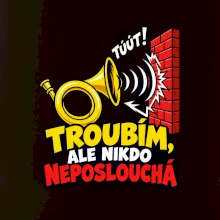 Troubím ale nikdo neposlouchá