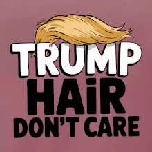 Trump hair dont care