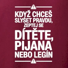 Když chceš slyšet pravdu, zeptej se dítěte, pijana nebo legín