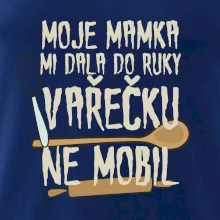 Moje mamka mi dala do ruky vařečku