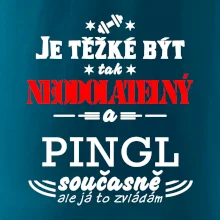 Je těžké být neodolatelný pingl