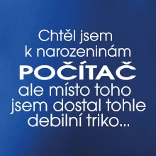 Chtěl jsem dostat k narozeninám počítač