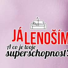 Já lenoším - tvoje superschopnost? rovný nápis