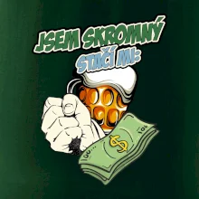 Jsem skromný stačí mi pivo, pěst a prachy