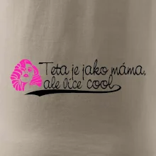Teta je jako máma, ale je více cool