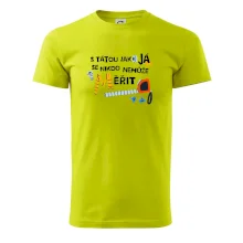 S tátou jako já se nikdo nemůže měřit