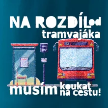Na rozdíl od tramvajáka musím koukat na cestu