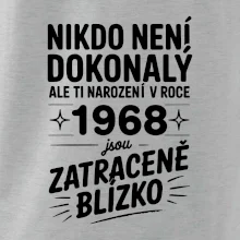 Nikdo není dokonalý ale ti narození v roce 1968 jsou zatraceně blízko