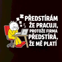 Korporát - Předstírám že pracuji, protože firma předstírá, že mě platí
