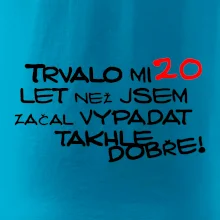 Trvalo mi 20 let než jsem začal vypadat takhle dobře