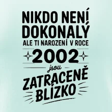 Nikdo není dokonalý ale ti narození v roce 2002 jsou zatraceně blízko