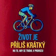 Život je příliš krátký, aby se trávil v provozu Život je příliš krátký, aby se trávil v provozu