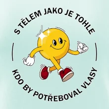 S tělem jako tohle, kdo by potřeboval vlasy