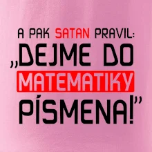 A pak satan pravil dejme do matematiky písmena