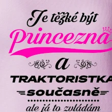 Je těžké být princezna traktoristka
